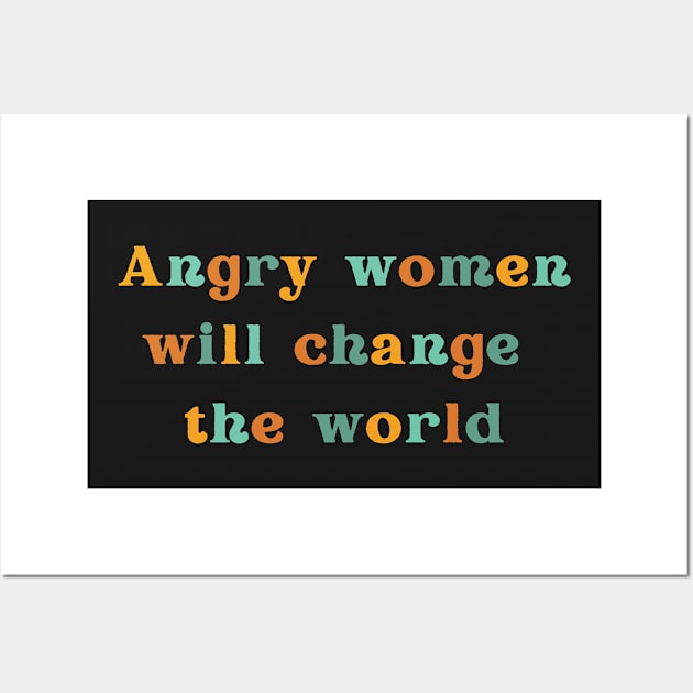 Angry Women Will Change the World, Empowered Women Design for Feminist and Reproductive Rights Movement, Overthrow the Patriarchy, Roe v Wade, RBG Wall Art by ThatVibe